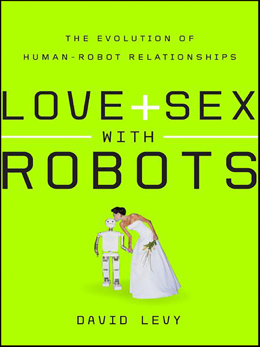 Title details for Love and Sex with Robots by David Levy - Available